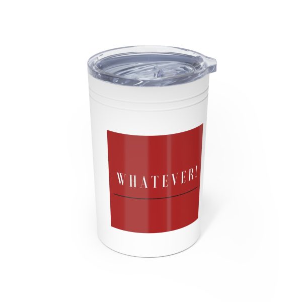 Whatever!  Vacuum Insulated Tumbler - 11oz Travel Mug